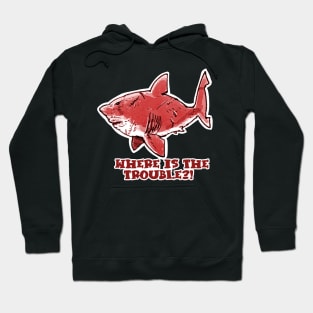 where is the trouble funny great white shark cartoon red tint Hoodie